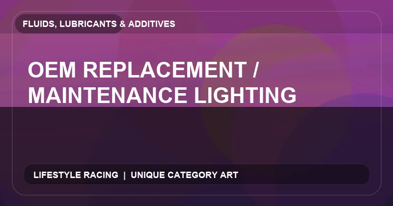 OEM Replacement / Maintenance Lighting